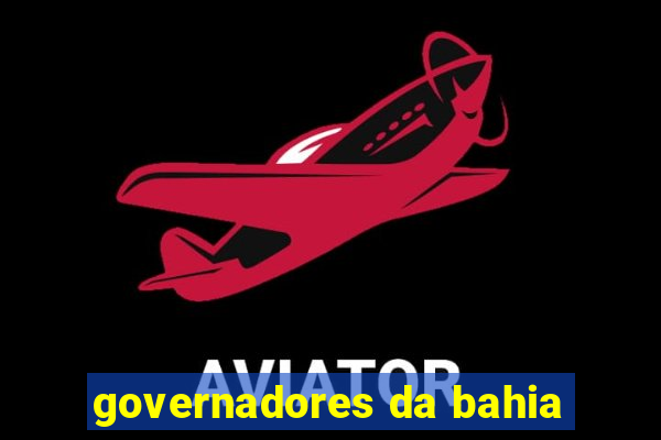 governadores da bahia